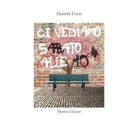 Libri Daniela Tozzi - Ci Vediamo Sabato Alle 10