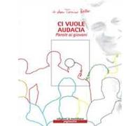 Ci vuole audacia. Parole ai giovani. Con CD Audio