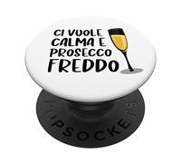 Ci Vuole Calma E Prosecco Freddo PopSockets PopGrip Intercambiabile
