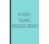CI VUOLE CALMA E PROSECCO FREDDO: Un quaderno A5 a pagine bianche con frasi ironiche e originali che aggiungono personalità e stile. Perfetto per ... organizzare le tue idee: è il regalo ideale.