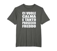 Ci Vuole Calma E Tanto Prosecco Freddo divertente di vino Maglietta