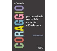 CI VUOLE CORAGGIO. PER UN'AZIENDA SOSTENIBILE E ATTENTA ALL'INCLUSIONE - TADDEO