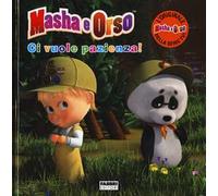 Ci vuole pazienza! Masha e Orso. Ediz. a colori