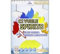 Ci vuole spirito. Per fare Chiesa, per essere animatori. Preghiere per animatori