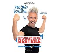 Libri Schettini Vincenzo - Ci Vuole Un Fisico Bestiale. Vi Racconto I Fisici Piu