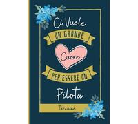 Ci Vuole un Grande Cuore Per Essere Un Pilota Taccuino: Regalo per Pilota | Diario per Pilota Perfetto per Prendere Appunti, Scrivere Pensieri | 110 pagine