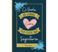 Ci Vuole un Grande Cuore Per Essere Una Segretaria Taccuino: Regalo per Segretaria | Diario per Segretaria Perfetto per Prendere Appunti, Scrivere Pensieri | 110 pagine