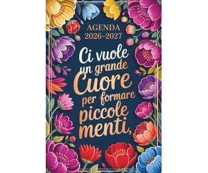 Ci Vuole Un Grande Cuore Per Formare Piccole Menti: Agenda Maestra Settimanale A5 | Regali Maestre Fine Anno