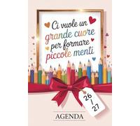 Ci Vuole Un Grande Cuore Per Formare Piccole Menti: Regalo Maestre Fine Anno Asilo Elementare | Pianificatore 2026 2027 Settimanale E Mensile