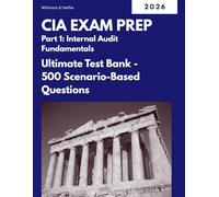 CIA EXAM PREP - Part 1: Internal Audit Fundamentals: Ultimate Test Bank - 500 Scenario-Based Questions