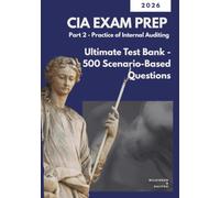 CIA EXAM PREP PART 2: PRACTICE OF INTERNAL AUDITING: Ultimate Test Bank: 500 Short Scenario-Based Questions