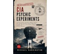 CIA Psychic Experiments: Inside Project Stargate, Remote Viewing, The Gateway Process, Grill Flame, Sun Streak, and the Intelligence Community's Search for Psychic Warfare