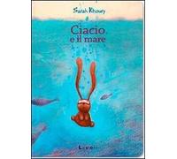 Ciacio e il mare. Ediz. illustrata