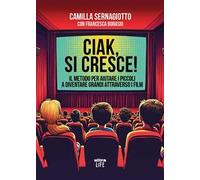 Ciak, si cresce! Il metodo per aiutare i piccoli a diventare grandi attraverso i film