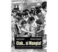 Ciak... si mangia! Cinema e gastronomia nella Hollywood italiana