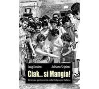 Ciak...Si Mangia Cinema e Gastronomia Nella Hollywood Italiana - EUS - Nuovo