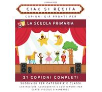 Ciak si recita: 21 copioni completi per la scuola primaria