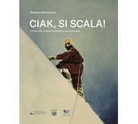 Ciak, si scala! Storia del film di alpinismo e arrampicata
