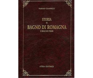 Ciampelli, Parisio. - Storia di Bagno di Romagna e delle sue Terme.