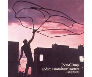 Ciampi Piero - Andare Camminare Lavorare