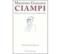 Ciampi. Sette anni di un tecnico al Quirinale