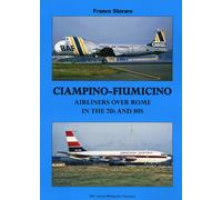 Ciampino-Fiumicino. Airlines Over Rome In The 70s And 80s. Ediz. Italiana E Ingl