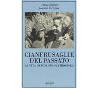 Cianfrusaglie del passato. La vita di Wislawa Szymborska