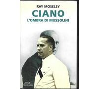 Ciano, l'ombra di Mussolini