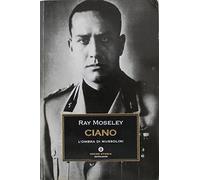 Ciano, l'ombra di Mussolini