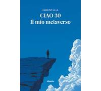 Ciao 30. Il mio metaverso