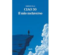 Ciao 30. Il mio metaverso
