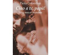 Ciao a te, papa': La tua storia e l'Alzheimer