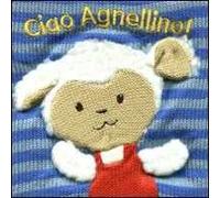 Ciao agnellino! Ediz. illustrata