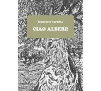 Ciao alberi di Francesco Carubia, 2021, Youcanprint