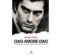 CIAO AMORE CIAO: Luigi Tenco, l'ultima notte della canzone italiana.