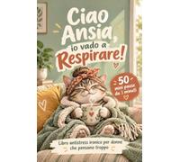 Ciao Ansia, io vado a Respirare: Libro antistress ironico per donne che pensano troppo: 50 mini pause da 3 minuti