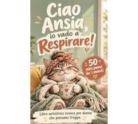 Ciao Ansia, io vado a Respirare: Libro antistress ironico per donne che pensano troppo: 50 mini pause da 3 minuti