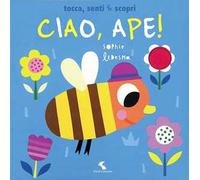 Ciao, ape! Tocca, senti & scopri. Ediz. a colori