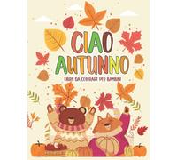 Ciao Autunno Libro Da Colorare Per Bambini Dai 2 Ai 5 Anni: Rilassanti E Carine Pagine Da Colorare Di Graziosi Paesaggi E Adorabili Facendo Godendosi ... Regalo carino per ragazzi e ragazze.