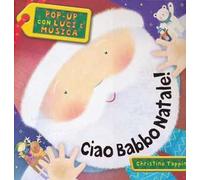 Ciao Babbo Natale! Pop-up con luci e musica. Ediz. illustrata