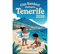 CIAO BAMBINI! VISITIAMO TENERIFE 2026: Divertimento in viaggio, i posti migliori per i bambini Visita e Meraviglie Segrete per un Viaggio pieno di avventure