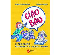 Ciao bau. Il mio primo dizionario di lingua canina