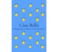 Ciao Bella: A Beautiful Notebook for Self-Love, Gratitude, Reflection & Personal Growth | 200 Numbered Pages | 6 x 9 Journal for Women