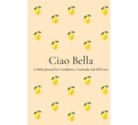 Ciao Bella: A Beautiful Notebook for Self-Love, Gratitude, Reflection & Personal Growth | 200 Numbered Pages | 6 x 9 Journal for Women
