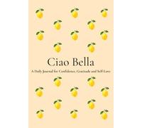 Ciao Bella: A Beautiful Notebook for Self-Love, Gratitude, Reflection & Personal Growth | 200 Numbered Pages | 6 x 9 Journal for Women