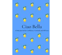 Ciao Bella: A Beautiful Notebook for Self-Love, Gratitude, Reflection & Personal Growth | 200 Numbered Pages | 6 x 9 Journal for Women