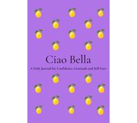 Ciao Bella: A Beautiful Notebook for Self-Love, Gratitude, Reflection & Personal Growth | 200 Numbered Pages | 6 x 9 Journal for Women