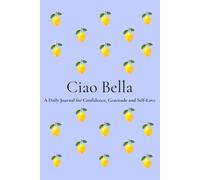 Ciao Bella: A Beautiful Notebook for Self-Love, Gratitude, Reflection & Personal Growth | 200 Numbered Pages | 6 x 9 Journal for Women