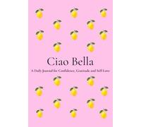 Ciao Bella: A Beautiful Notebook for Self-Love, Gratitude, Reflection & Personal Growth | 200 Numbered Pages | 6 x 9 Journal for Women