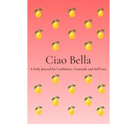 Ciao Bella: A Beautiful Notebook for Self-Love, Gratitude, Reflection & Personal Growth | 200 Numbered Pages | 6 x 9 Journal for Women